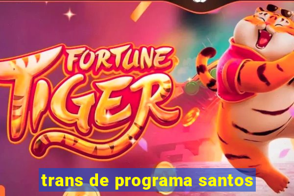 trans de programa santos